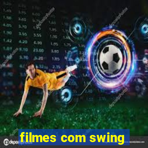 filmes com swing